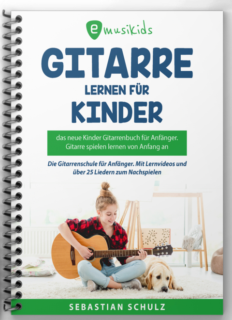 Gitarre lernen f&uuml;r Kinder - Das neue Gitarrenbuch f&uuml;r Anf&auml;nger - Sebastian Schulz