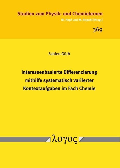 Interessenbasierte Differenzierung mithilfe systematisch variierter Kontextaufgaben im Fach Chemie - Fabien G&uuml;th