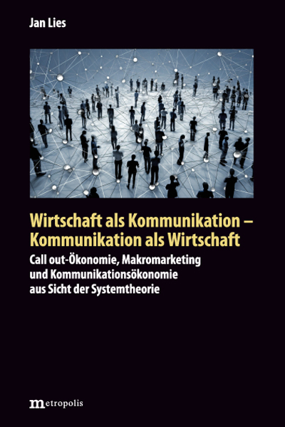 Wirtschaft als Kommunikation - Kommunikation als Wirtschaft - Jan Lies