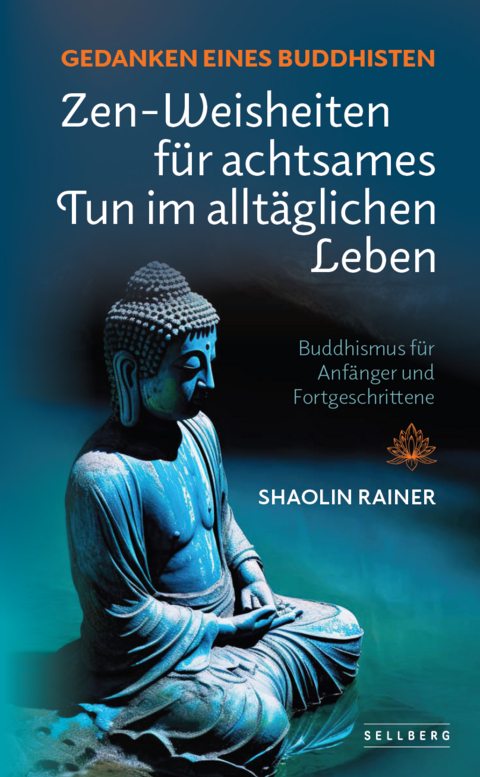 Gedanken eines Buddhisten: Zen-Weisheiten f&uuml;r achtsames Tun im allt&auml;glichen Leben (Buddhismus f&uuml;r Anf&auml;nger und Fortgeschrittene) - Rainer Shaolin
