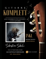 Gitarre Komplett - Das Handbuch f&uuml;r Konzert- und E-Gitarre - Sebastian Schulz