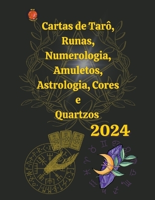 Cartas de Tar&ocirc;, Runas, Numerologia, Astrologia, Amuletos, Cores e Quartzos 2024 - Alina a Rubi, Angeline Rubi