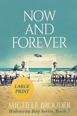 Now and Forever (Hideaway Bay Book 7) Large Print - Michele Brouder