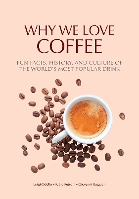 Why We Love Coffee - Luigi Odello