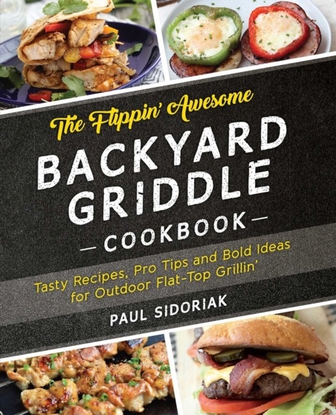 Flippin' Awesome Backyard Griddle Cookbook -  Paul Sidoriak