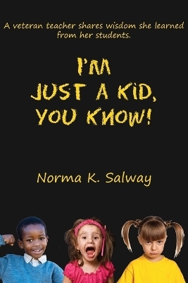 I'm Just A Kid, You Know - Norma K Salway