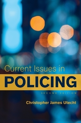 Current Issues in Policing - Christopher James Utecht