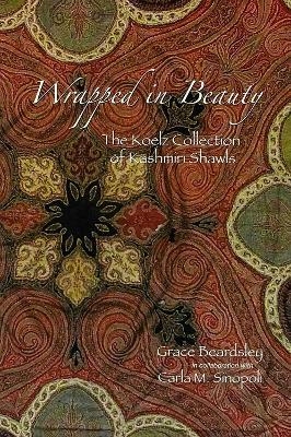Wrapped in Beauty - Grace Beardsley, Carla M. Sinopoli, Kathleen D. Morrison