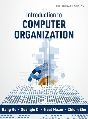 Introduction to Computer Organization - Gang Hu, Guanqiu Qi, Neal Mazur