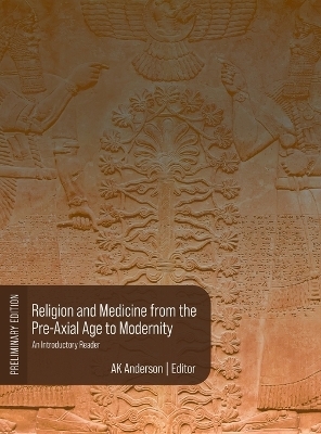Religion and Medicine from the Pre-Axial Age to Modernity - A K Anderson