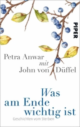 Was am Ende wichtig ist - Petra Anwar, John von D&uuml;ffel