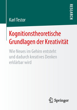 Kognitionstheoretische Grundlagen der Kreativit&auml;t - Karl Testor