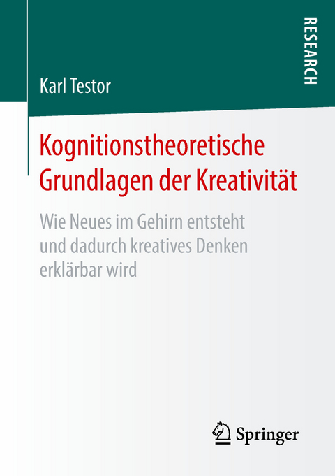 Kognitionstheoretische Grundlagen der Kreativit&auml;t - Karl Testor