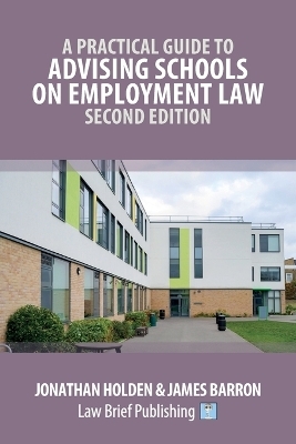A Practical Guide to Advising Schools on Employment Law - Second Edition - Jonathan Holden, James Barron