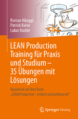 LEAN Production Training f&uuml;r Praxis und Studium &ndash; 35 &Uuml;bungen mit L&ouml;sungen - Roman H&auml;nggi, Patrick Balve, Lukas Budde