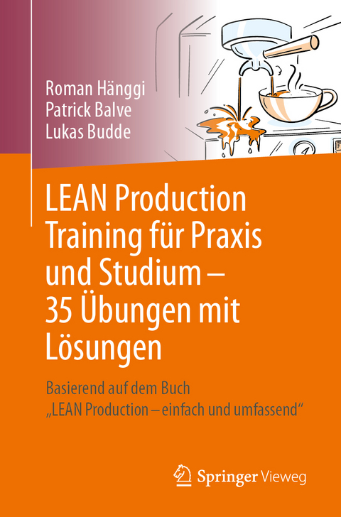 LEAN Production Training f&uuml;r Praxis und Studium &ndash; 35 &Uuml;bungen mit L&ouml;sungen - Roman H&auml;nggi, Patrick Balve, Lukas Budde