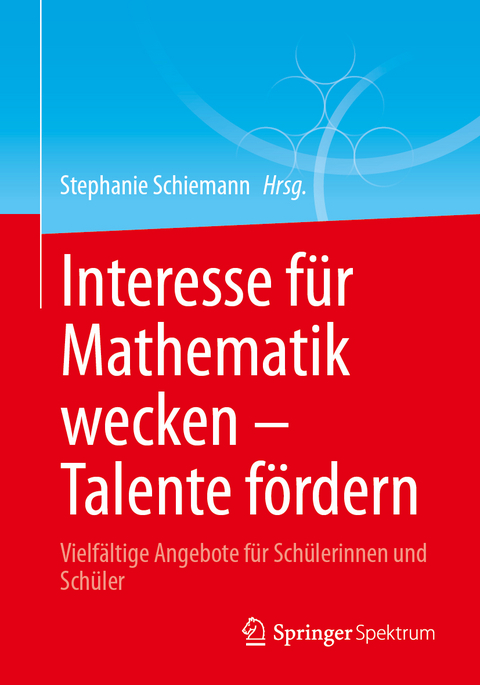 Interesse f&uuml;r Mathematik wecken &ndash; Talente f&ouml;rdern - 
