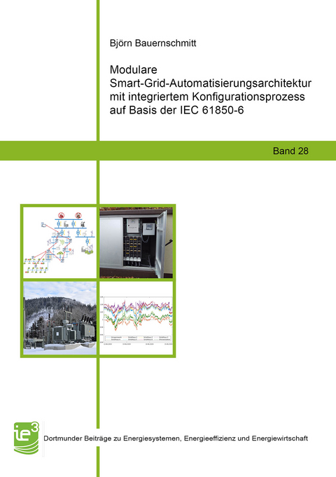 Modulare Smart-Grid-Automatisierungsarchitektur mit integriertem Konfigurationsprozess auf Basis der IEC 61850-6 - Bj&ouml;rn Bauernschmitt