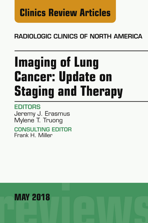 Lung Cancer, An Issue of Radiologic Clinics of North America -  Jeremy Erasmus,  Mylene T. Truong