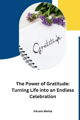 The Power of Gratitude: Turning Life into an Endless Celebration