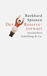 Der Reservetorwart - Burkhard Spinnen