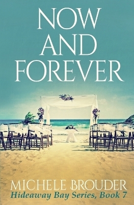 Now and Forever (Hideaway Bay Book 7) - Michele Brouder
