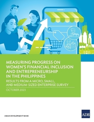 Measuring Progress on Women's Financial Inclusion and Entrepreneurship in the Philippines -  Asian Development Bank
