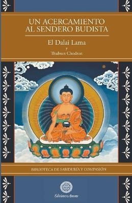Un Acercamiento al sendero budista - Su Santidad El Dalai Lama, Thubten Chodron