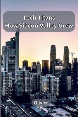 Tech Titans: How Silicon Valley Grew -  Olivier