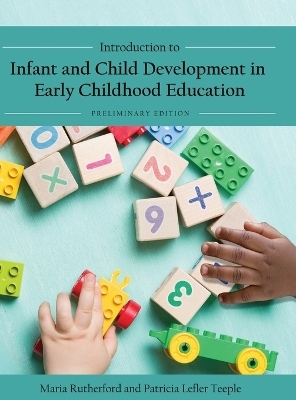 Introduction to Infant and Child Development in Early Childhood Education - Maria Rutherford, Patricia Lefler Teeple