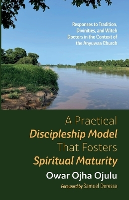 A Practical Discipleship Model That Fosters Spiritual Maturity - Owar Ojha Ojulu
