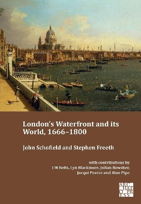 London&rsquo;s Waterfront and its World, 1666&ndash;1800 - John Schofield, Stephen Freeth