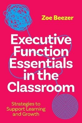Executive Function Essentials in the Classroom - Zoe Beezer