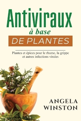 Antiviraux &agrave; base de plantes - Angela Winston