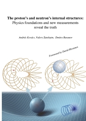 The proton's and neutron's internal structures - Andr&aacute;s Kov&aacute;cs, Valery Zatelepin, Dmitry Baranov
