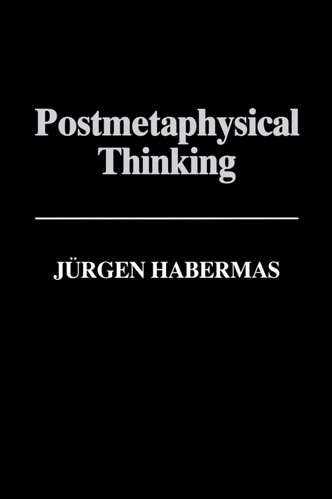 Postmetaphysical Thinking - J&uuml;rgen Habermas