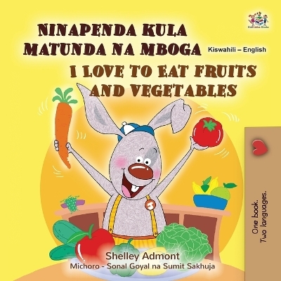 I Love to Eat Fruits and Vegetables (Swahili English Bilingual Children's Book) - Shelley Admont, KidKiddos Books