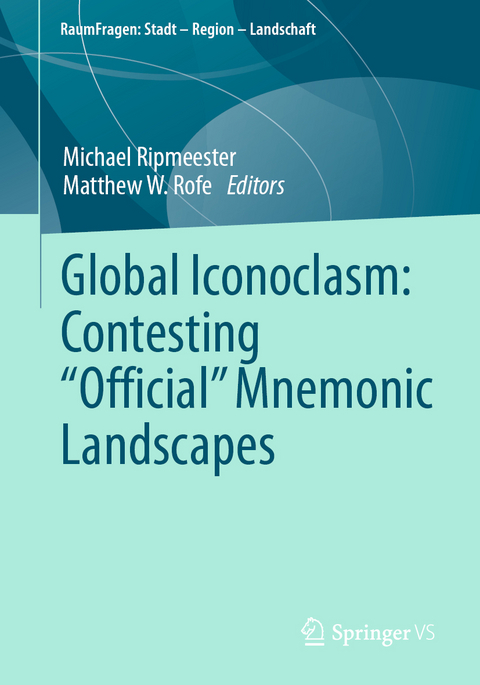 Global Iconoclasm: Contesting &ldquo;Official&rdquo; Mnemonic Landscapes - 