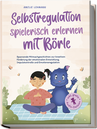 Selbstregulation spielerisch erlernen mit Börle: Spannende Mitmachgeschichten zur kreativen Förderung der emotionalen Entwicklung, Impulskontrolle und Emotionsregulation | inkl. gratis Audio-Dateien