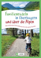 Familienradeln in Oberbayern und &uuml;ber die Alpen - Manuela Hochbaum
