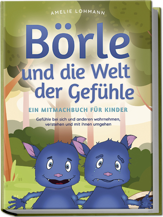 Börle und die Welt der Gefühle - Ein Mitmachbuch für Kinder: Gefühle bei sich und anderen wahrnehmen, verstehen und mit ihnen umgehen