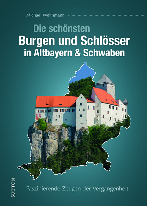Die sch&ouml;nsten Burgen und Schl&ouml;sser in Altbayern & Schwaben - Michael Weithmann