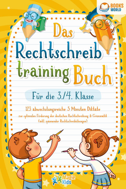 Das Rechtschreibtraining Buch f&uuml;r die 3./4. Klasse: 123 abwechslungsreiche 5 Minuten Diktate zur optimalen F&ouml;rderung der deutschen Rechtschreibung und Grammatik (inkl. spannender Rechtschreib&uuml;bungen) - Magic Kids