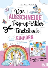 Das Ausschneide-Pop-up-Bilder-Bastelbuch. Einhorn - Andrea K&uuml;ssner-Neubert