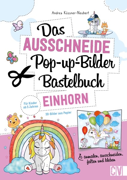 Das Ausschneide-Pop-up-Bilder-Bastelbuch. Einhorn - Andrea K&uuml;ssner-Neubert