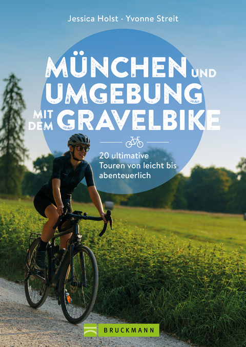 M&uuml;nchen und Umgebung mit dem Gravelbike - Jessica Holst, Yvonne Streit