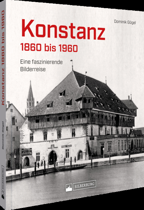 Konstanz 1860 bis 1960 - Dominik G&uuml;gel