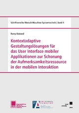 Kontextadaptive Gestaltungsl&ouml;sungen f&uuml;r das User Interface mobiler Applikationen zur Schonung der Aufmerksamkeitsressource in der mobilen Interaktion - Romy Kniewel