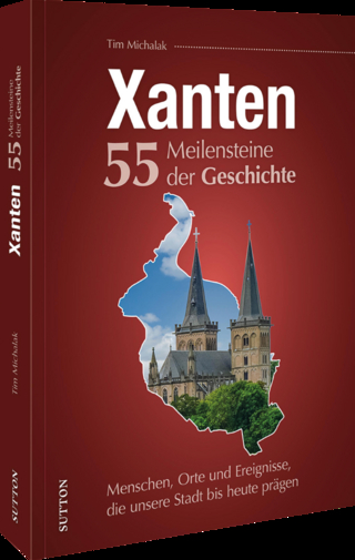 Xanten. 55 Meilensteine der Geschichte