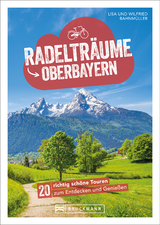 Radeltr&auml;ume in Oberbayern - Wilfried Bahnm&uuml;ller, Lisa Bahnm&uuml;ller